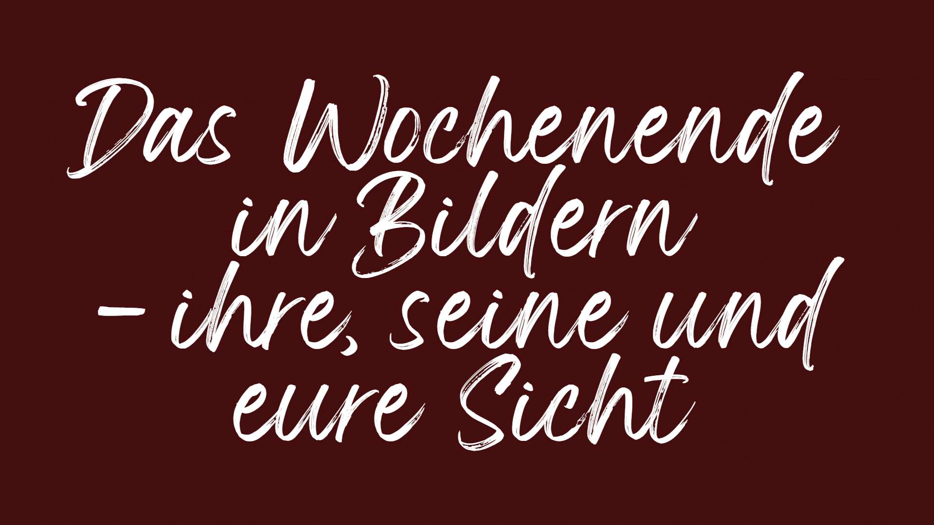 Wochenende in Sicht: Bilder zum Malen und Träumen