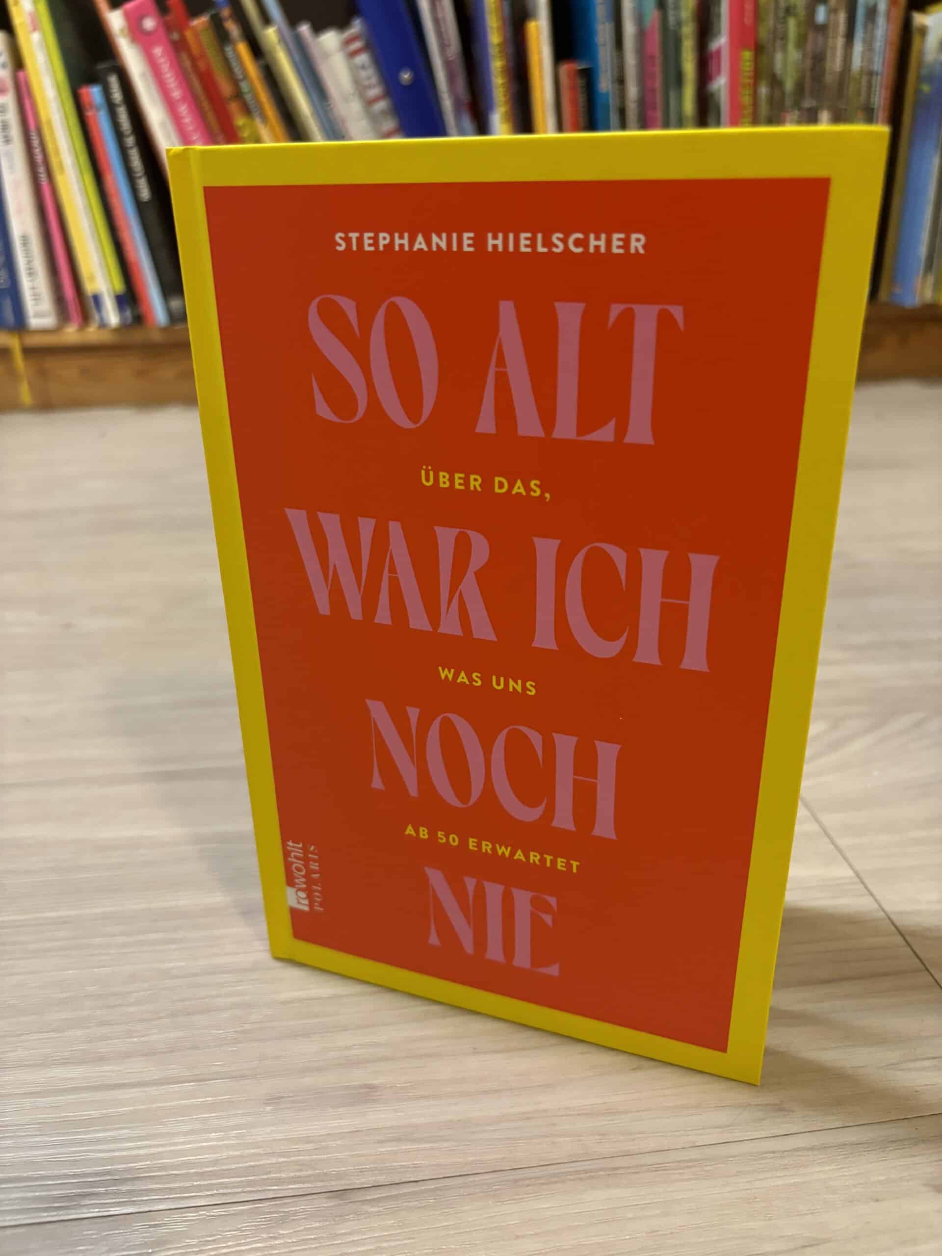 So alt war ich noch nie, stephanie Hielscher