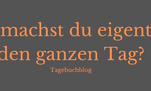 Was machst du eigentlich den ganzen Tag?